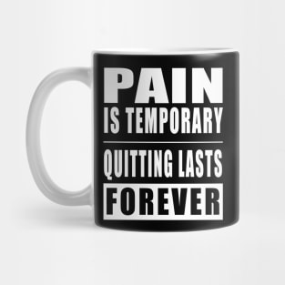 Pain Is Temporary Quitting Lasts Forever Mug